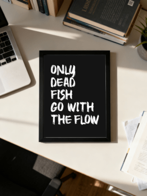 Only Dead Fish Go With the Flow | Motivational Wall Frame